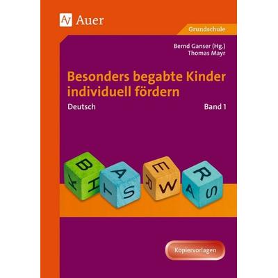 Begabte Kinder individuell fördern, Deutsch Band 1, Taschenbuch von Bernd Ganser,Thomas Mayr, Auer Verlag in der AAP Lehrerwelt GmbH,