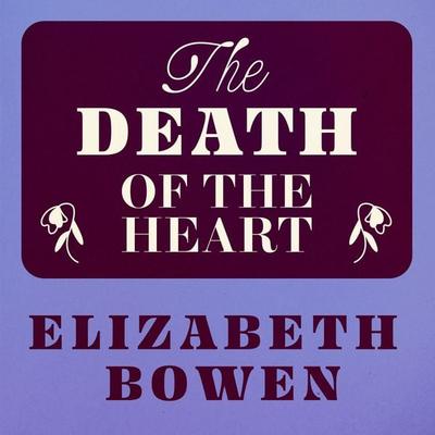 The Death of the Heart - Elizabeth Bowen, Audio, 9781836770374