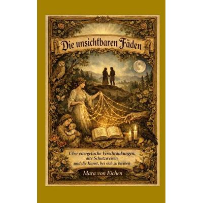 Die unsichtbaren Fäden, Taschenbuch von Mara Eichen, BoD – Books on Demand, 978-3-8192-2485-0