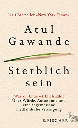 Atul Gawande - Sterblich sein: Was am Ende wirklich zählt. Über Würde, Autonomie und eine angemessene medizinische Versorgung - Preis vom 15.09.2026 03:21:18 h