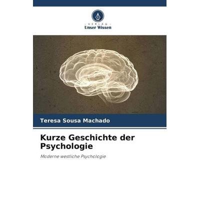 Kurze Geschichte der Psychologie, Taschenbuch von Teresa Sousa Machado, Verlag Unser Wissen, 978-620-4-82468-0