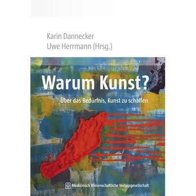Warum Kunst?, Taschenbuch von Karin Dannecker, MWV Medizinisch Wissenschaftliche Verlagsgesellschaft, 978-3-95466-055-1