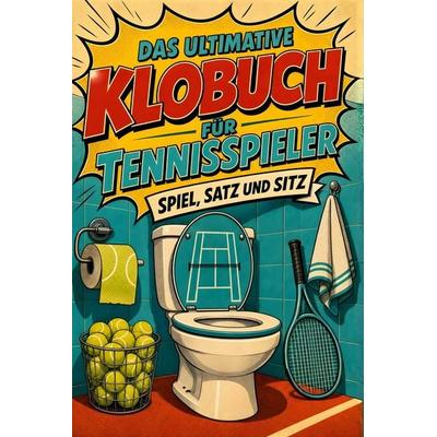 Das ultimative Klobuch für Tennisspieler, Taschenbuch von Julian Schmidt, Tiptop, 978-3-696-10146-6