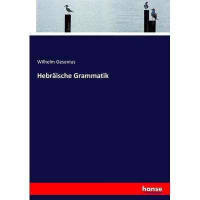 Hebräische Grammatik, Taschenbuch von Wilhelm Gesenius, Hansebooks, 978-3-7446-4163-0