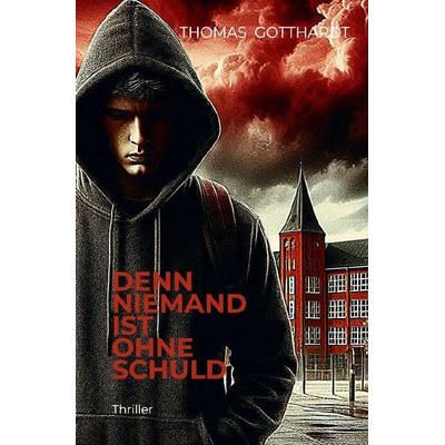 Denn niemand ist ohne Schuld, Taschenbuch von Thomas Gotthardt, Epubli, 978-3-8187-1527-4