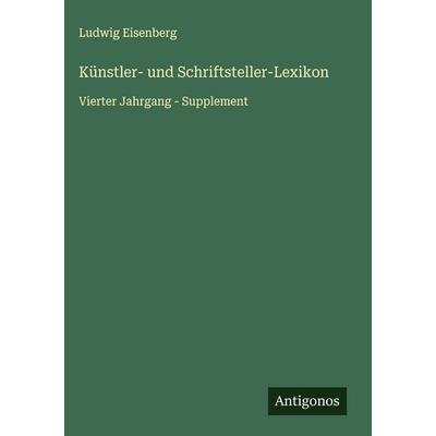 Künstler- und Schriftsteller-Lexikon, Gebundene Ausgabe von Ludwig Eisenberg, Antigonos Verlag, 978-3-563-88530-7