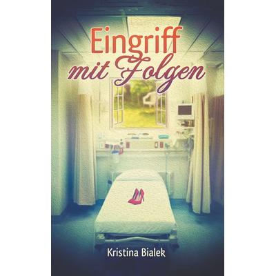Eingriff mit Folgen, Taschenbuch von Kristina Bialek, BoD – Books on Demand, 978-3-7528-1278-7