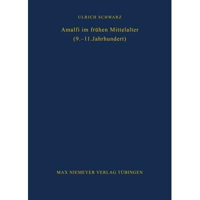 Amalfi im frühen Mittelalter (9.-11. Jahrhundert), Gebundene Ausgabe von Ulrich Schwarz, De Gruyter, 978-3-484-80081-6