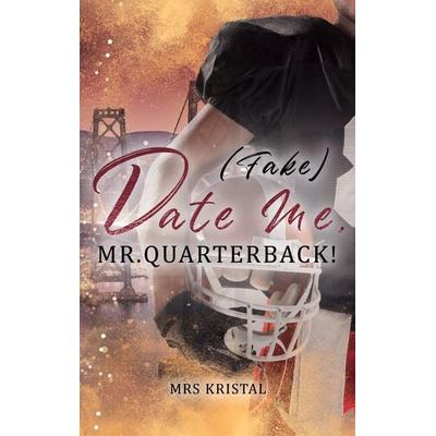 (Fake) Date Me, Mr. Quarterback!, Taschenbuch von Mrs Kristal, BoD – Books on Demand, 978-3-7583-0528-3