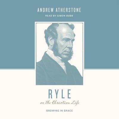 Ryle on the Christian Life - Andrew Atherstone, Audio, 9798874901790