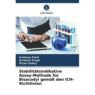 Stabilitätsindikative Assay-Methode für Bisacodyl gemäß den ICH-Richtlinien, Taschenbuch von Kuldeep Patel,Archana Singh,Richa Dubey, Verlag Unser