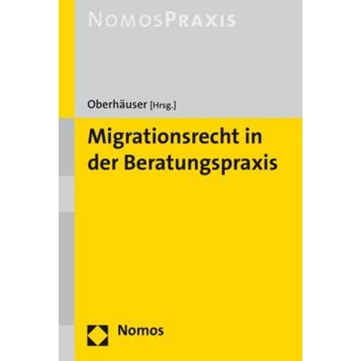 Migrationsrecht in der Beratungspraxis, Gebundene Ausgabe von Rainer M. Hofmann,Thomas Oberhäuser,Stef Kessler, Nomos, 978-3-8487-3054-4