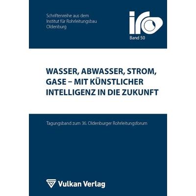 Wasser, Abwasser, Strom, Gase – mit Künstlicher Intelligenz in die Zukunft, Taschenbuch von , Vulkan-Verlag, 978-3-8027-3523-3