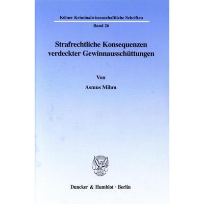 Strafrechtliche Konsequenzen verdeckter Gewinnausschüttungen., Taschenbuch von Asmus Mihm, Duncker & Humblot, 978-3-428-08948-2