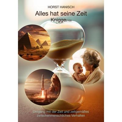 Alles hat seine Zeit-Knigge 2100, Taschenbuch von Horst Hanisch, BoD – Books on Demand, 978-3-7583-6708-3