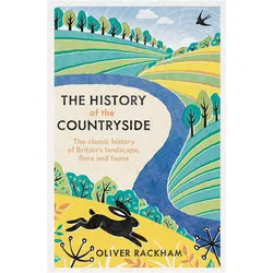 The History of the Countryside: The Classic History of Britain's Landscape, Flora and Fauna, Ratgeber von Oliver Rackham