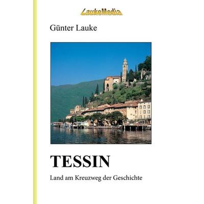 TESSIN - Land am Kreuzweg der Geschichte, Gebundene Ausgabe von Günter Lauke, Shaker, 978-3-86858-384-7