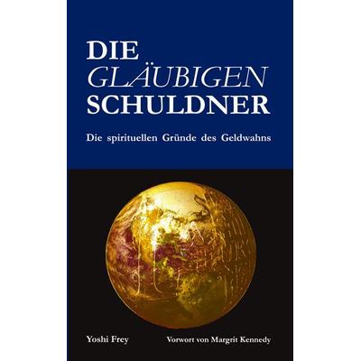 Die gläubigen Schuldner, Taschenbuch von Yoshi Frey, BoD – Books on Demand, 978-3-8334-3310-8
