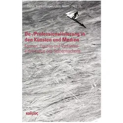 De-/Professionalisierung in den Künsten und Medien, Fachbücher von Jens Roselt, Stefan Krankenhagen