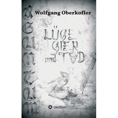 AGUNTUM -Lüge, Gier und Tod, Taschenbuch von Wolfgang Oberkofler, Tredition, 978-3-7439-0347-0