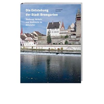 Die Entstehung der Stadt Bremgarten, Gebundene Ausgabe von Cornel Doswald,Bruno Meier, Hier und Jetzt, 978-3-03919-131-4