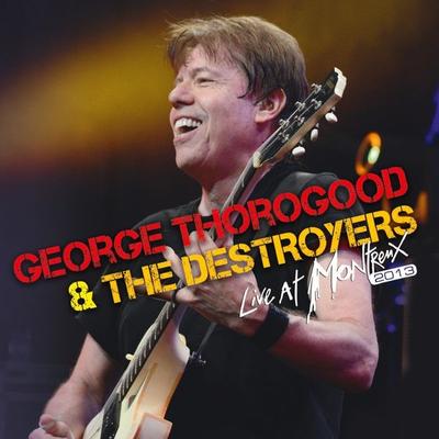 Live At Montreux 2013 (CD+DVD) - George Thorogood & The Destroyers, CD