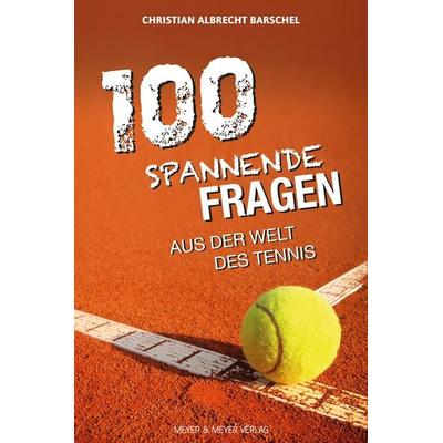 100 spannende Fragen aus der Welt des Tennis, Taschenbuch von Christian Albrecht Barschel, Meyer & Meyer, 978-3-8403-7744-0