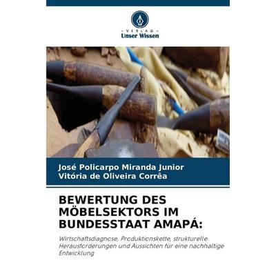 BEWERTUNG DES MÖBELSEKTORS IM BUNDESSTAAT AMAPÁ:, Taschenbuch von José Policarpo Miranda Junior,Vitória de Oliveira Corrêa, Verlag Unser Wissen