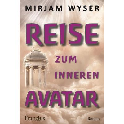 Reise zum inneren Avatar, Taschenbuch von Mirjam Wyser, Franzius Verlag GmbH, 978-3-96050-176-3