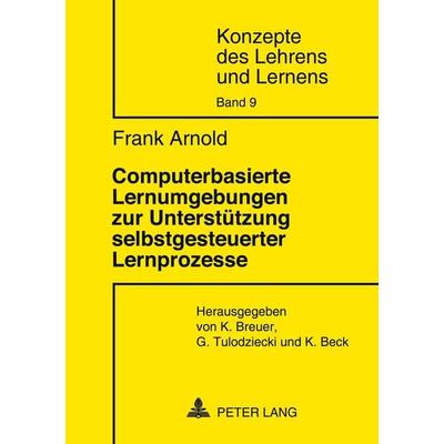 Computerbasierte Lernumgebungen zur Unterstützung selbstgesteuerter Lernprozesse, Taschenbuch von Frank Arnold, Peter Lang GmbH, Internationaler