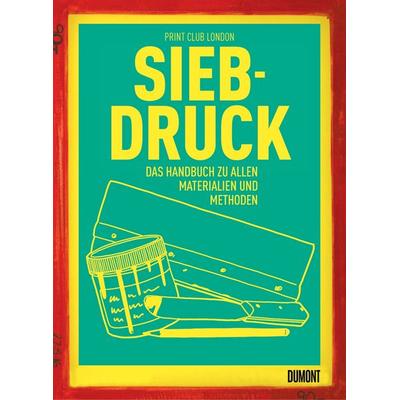 Siebdruck, Taschenbuch von Print Club London, DuMont Buchverlag, 978-3-8321-9933-3
