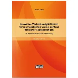 Innovative Vertriebsmöglichkeiten für journalistischen Online-Content deutscher Tageszeitungen: Die, Fachbücher von Thomas Seifert