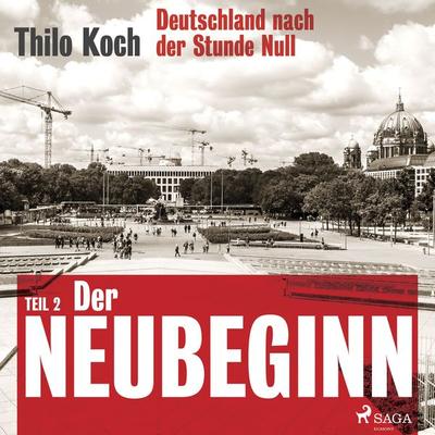 Deutschland nach der Stunde Null Teil 2 – Der Neubeginn - Thilo Koch, Audio, 9788711836361