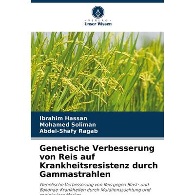 Genetische Verbesserung von Reis auf Krankheitsresistenz durch Gammastrahlen, Taschenbuch von Ibrahim Hassan,Mohamed Soliman,Abdel-Shafy Ragab, Verlag