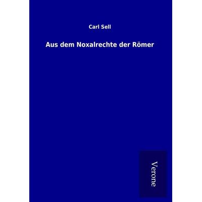 Aus dem Noxalrechte der Römer, Gebundene Ausgabe von Carl Sell, BoD - Books on Demand