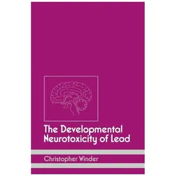 The Developmental Neurotoxicity of Lead, Fachbücher von C. Winder