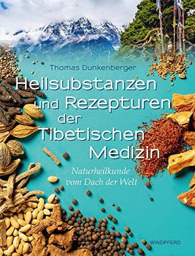 Thomas Dunkenberger - Heilsubstanzen und Rezepturen der Tibetischen Medizin: Naturheilkunde vom Dach der Welt - Preis vom 02.10.2026 23:42:20 h