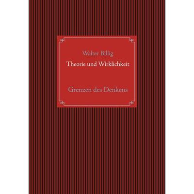 Theorie und Wirklichkeit, Taschenbuch von Walter Billig, BoD – Books on Demand, 978-3-7519-6960-4
