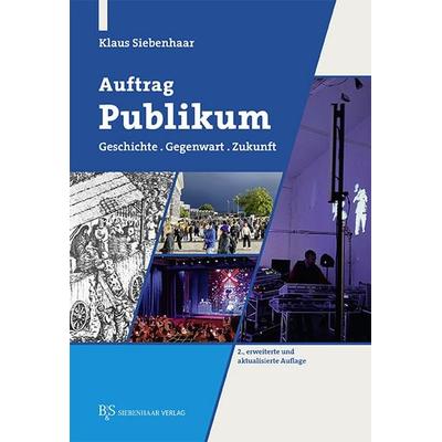 Auftrag Publikum, Taschenbuch von Klaus Siebenhaar, B & S Siebenhaar Verlag OHG, 978-3-949111-21-1