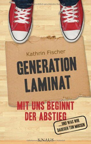 Kathrin Fischer - Generation Laminat: Mit uns beginnt der Abstieg ... - und was wir dagegen tun müssen - - Preis vom 13.10.2026 11:25:28 h