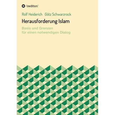 Herausforderung Islam, Taschenbuch von Rolf Heiderich,Götz Schwarzrock, Tredition, 978-3-7345-8453-4