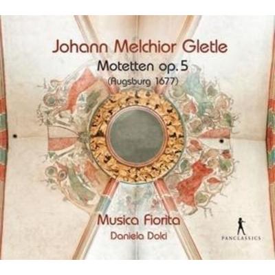Johann Melchior Gletle - 36 Motets Op. 5 (Augsburg - Musica Fiorita,Daniela Dolci, CD