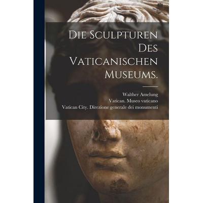Die Sculpturen des vaticanischen Museums., Taschenbuch von Walther Amelung,Georg Lippold, Legare Street Press, 978-1-01-645146-8