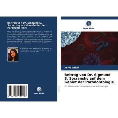 Beitrag von Dr. Sigmund S. Socransky auf dem Gebiet der Parodontologie, Taschenbuch von Asiya Afsar, Verlag Unser Wissen, 978-620-4-24039-8