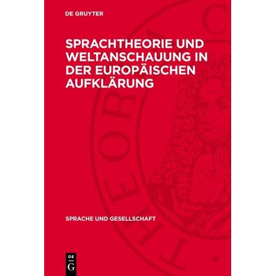 Sprachtheorie und Weltanschauung in der europäischen Aufklärung, Gebundene Ausgabe von , De Gruyter, 978-3-11-270660-2