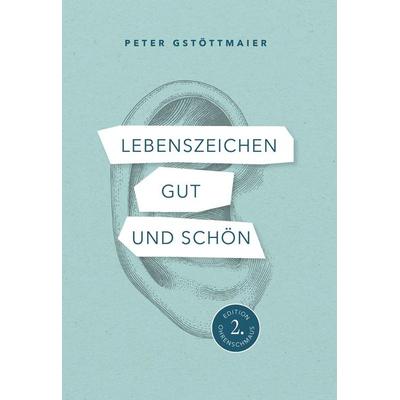 Lebenszeichen gut und schön, Taschenbuch von Peter Gstöttmaier, Buchschmiede, 978-3-99152-886-9