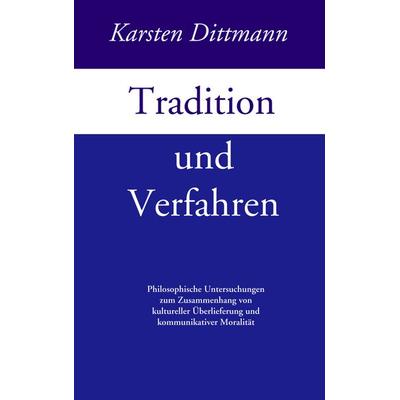 Tradition und Verfahren, Taschenbuch von Karsten Dittmann, BoD – Books on Demand, 978-3-8334-0945-5