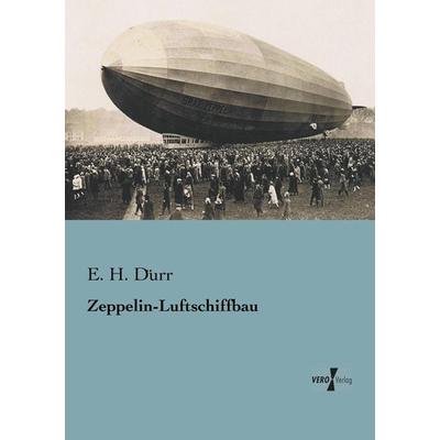 Zeppelin-Luftschiffbau, Taschenbuch von E. H. Dürr, Vero Verlag, 978-3-95610-058-1