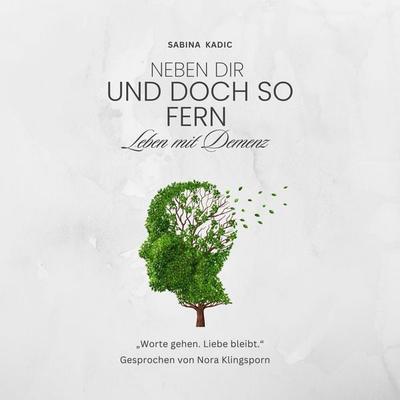 Neben dir und doch so fern - leben mit Demenz - Sabina Kadic, Audio, 4069829522311