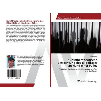 Kunsttherapeutische Betrachtung des Bilddiktats an Hand eines Falles, Taschenbuch von Jörg Tausch, AV Akademikerverlag, 978-620-2-22294-5